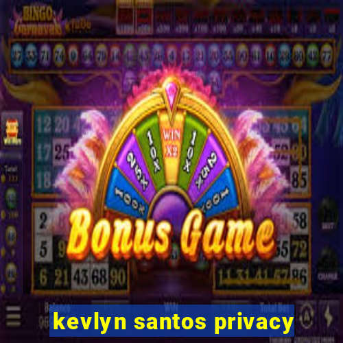 kevlyn santos privacy